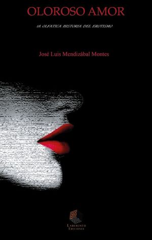 Oloroso Amor. La Olfatica Historia Del Erotismo