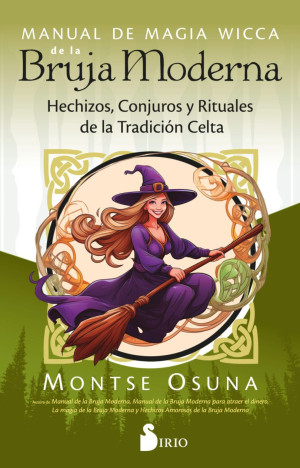 Manual De Magia Wicca De La Bruja Moderna. Hechizos, Conjuros Y Rituales De La Tradición Celta