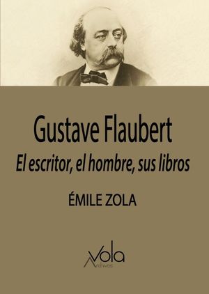 Gustave Flaubert. El Escritor, El Hombre, Sus Libros