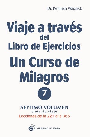 Viaje A Través Del Libro De Ejercicios De Un Curso De Milagros. Lecciones De La 221 A La 365 / Vol. Vii
