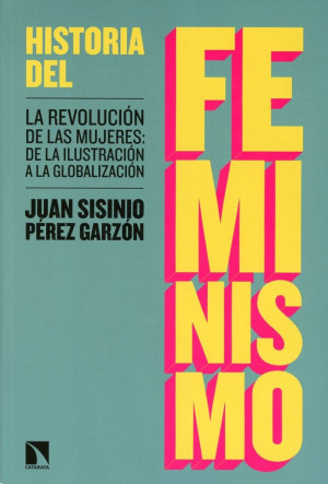 Historia Del Feminismo. La Revolución De Las Mujeres: De La Ilustración A La Globalización