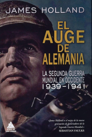 El Auge De Alemania. La Segunda Guerra Mundial En Occidente 1939—1941 / Pd.