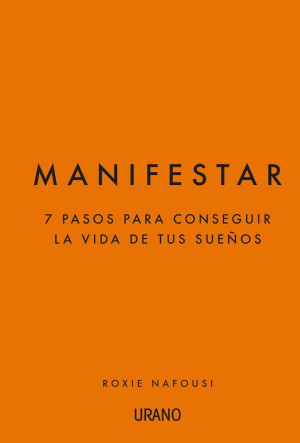 Manifestar. 7 Pasos Para Conseguir La Vida De Tus Sueños