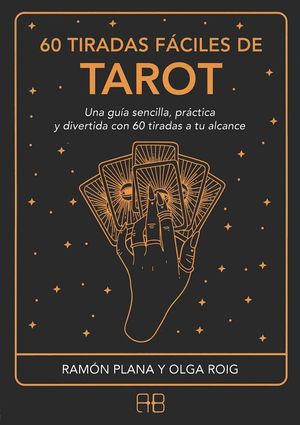 60 Tiradas Fáciles De Tarot. Una Guía Sencilla, Práctica Y Divertida Con 60 Tiradas A Tu Alcance