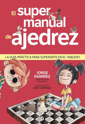 El Supermanual De Ajedrez. La Gran Guía Para Superarte Sobre El Tablero