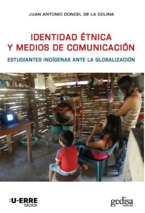 Identidad Étnica Y Medios De Comunicación. Estudiantes Indígenas Ante La Globalización.
