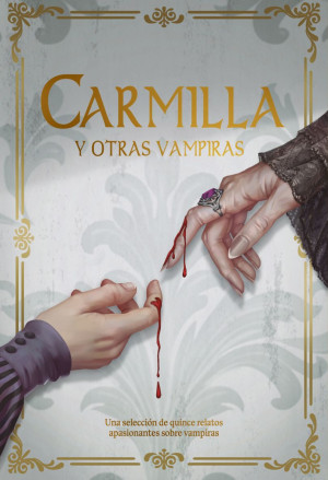 Carmilla Y Otras Vampiras. Una Selección De Quince Relatos Apasionantes Sobre Vampiras