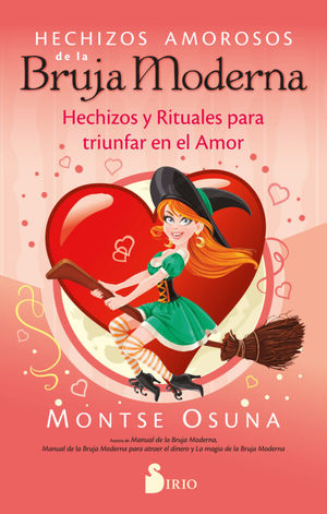 Hechizos Amorosos De La Bruja Moderna. Hechizos Y Rituales Para Triunfar En El Amor