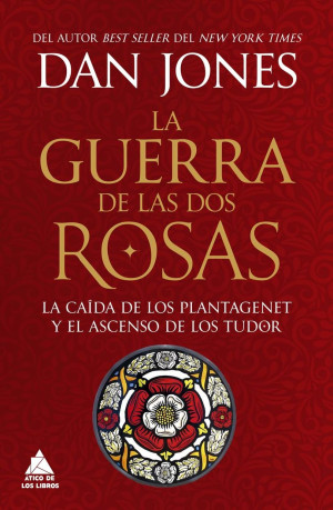La Guerra De Las Dos Rosas. La Caída De Los Plantagenet Y El Ascenso De Los Tudor / Pd.