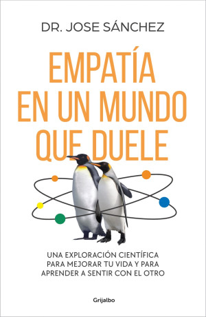 Empatía En Un Mundo Que Duele. Una Exploración Científica Para Mejorar Tu Vida Y Aprender A Sentir Con El Otro