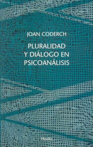 Pluralidad Y Diálogo En Psicoanálisis. Diversidad Y Vinculaciones Interdisciplinarias