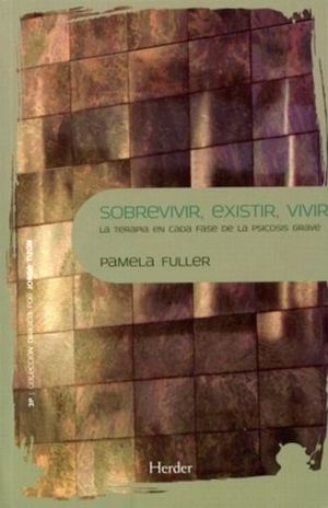 Sobrevivir, Existir, Vivir. La Terapia En Cada Fase De La Psicosis Grave