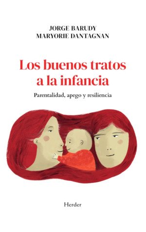 Los Buenos Tratos A La Infancia. Parentalidad, Apego Y Resiliencia