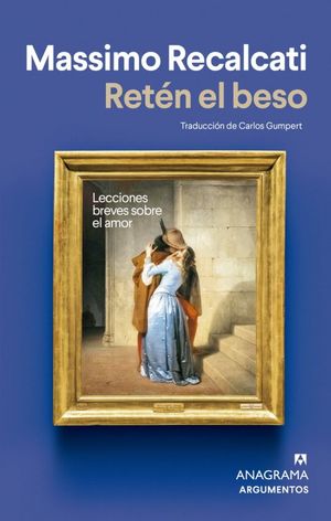 Retén El Beso. Lecciones Breves Sobre El Amor
