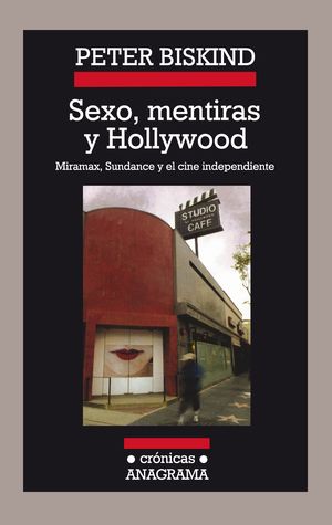 Sexo, Mentiras Y Hollywood. Miramax Sundance Y El Cine Independiente