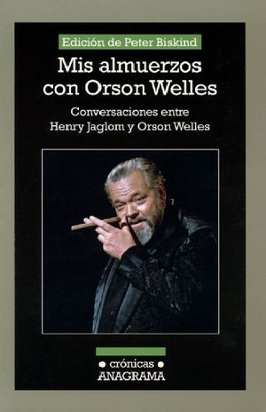 Mis Almuerzos Con Orson Welles. Conversaciones Entre Henry Jaglom Y Orson Welles