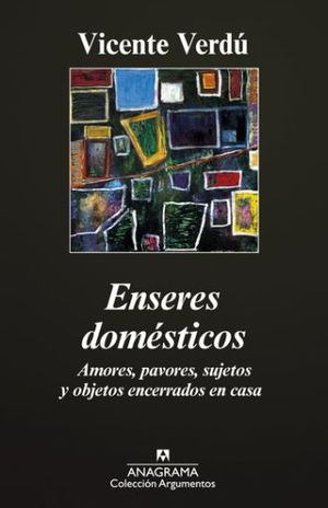 Enseres Domésticos. Amores, Pavores, Sujetos Y Objetos Encerrados En Casa