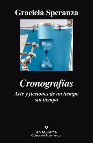 Cronografías. Arte Y Ficciones De Un Tiempo Sin Tiempo