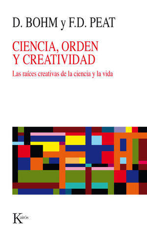 Ciencia Orden Y Creatividad. Las Raíces Creativas De La Ciencia Y La Vida