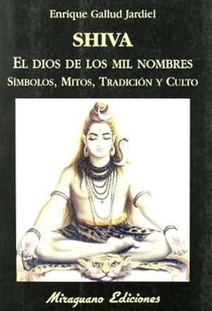 Shiva. El Dios De Los Mil Nombres, Símbolos, Mitos, Tradición Y Culto