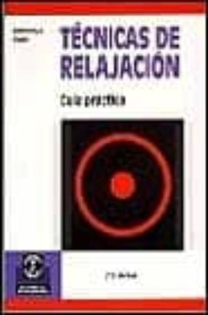 Tecnicas De Relajacion. Guia Practica / 4 Ed.