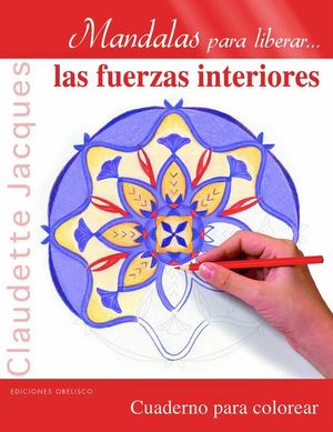 Mandalas Para Liberar Las Fuerzas Interiores. Cuaderno Para Colorear