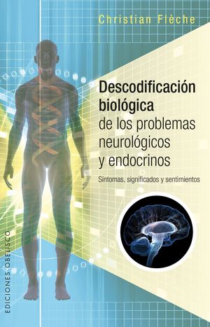 Descodificación Biológica De Los Problemas Neurológicos Y Endocrinos. Síntomas Significados Y Sentimientos