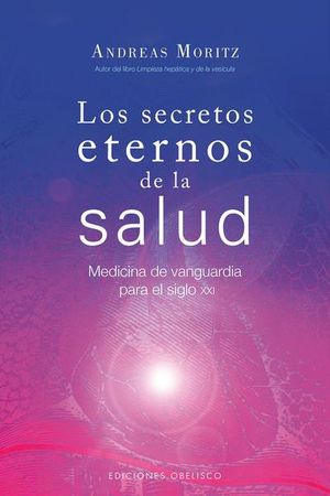 Los Secretos Eternos De La Salud. Medicina De Vanguardia Para El Siglo Xxi / 9 Ed.