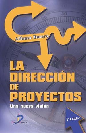 La Dirección De Proyectos. Una Nueva Visión / 2 Ed.