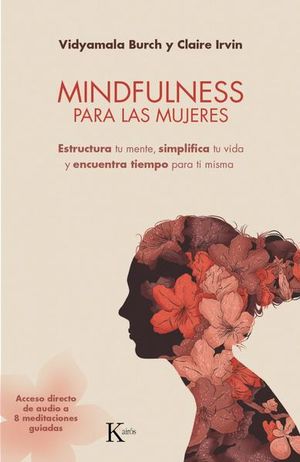 Mindfulness Para Las Mujeres. Estructura Tu Mente, Simplifica Tu Vida Y Encuentra Tiempo Para Ti Misma