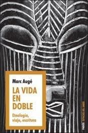 La Vida En Doble. Etnología, Viaje Y Escritura