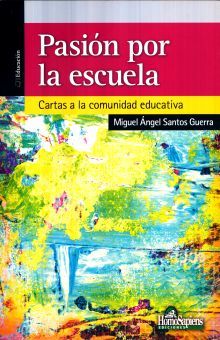 Pasion Por La Escuela. Cartas A La Comunidad Educativa