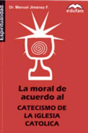 La Moral De Acuerdo Al Catecismo De La Iglesia Católica