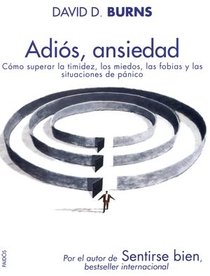 Adiós Ansiedad. Como Superar La Timidez Los Miedos Las Fobias Y Las Situaciones De Pánico