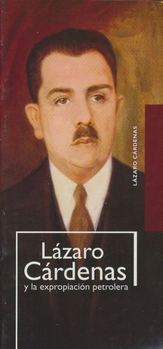 Lázaro Cárdenas Y La Expropiación Petrolera
