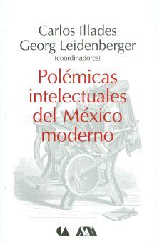 Polémicas Intelectuales Del México Moderno