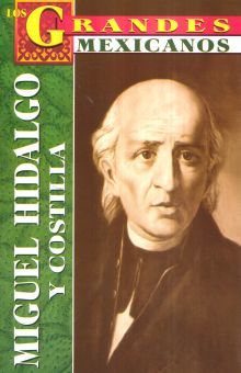 Miguel Hidalgo Y Costilla / Los Grandes Mexicanos