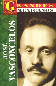 Jose Vasconcelos / Los Grandes Mexicanos