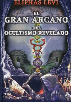 El Gran Arcano Del Ocultismo Revelado