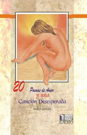 Veinte Poemas De Amor Y Una Cancion Desesperada