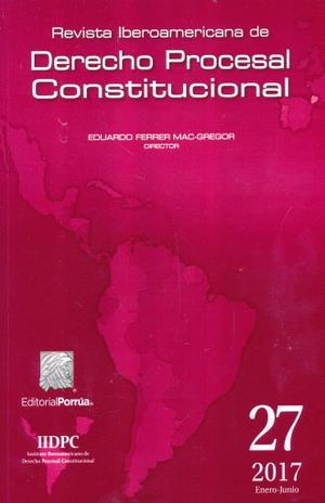 Revista Iberoamericana De Derecho Procesal Constitucional #27. Enero - Junio 2017