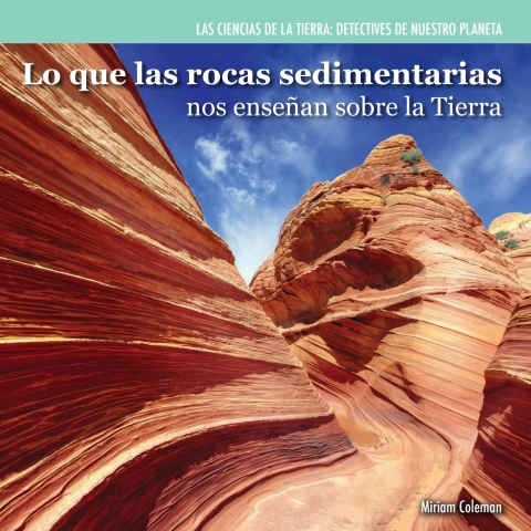 Lo Que Las Rocas Sedimentarias Nos Enseñan Sobre La Tierra (investigating Sedimentary Rocks)