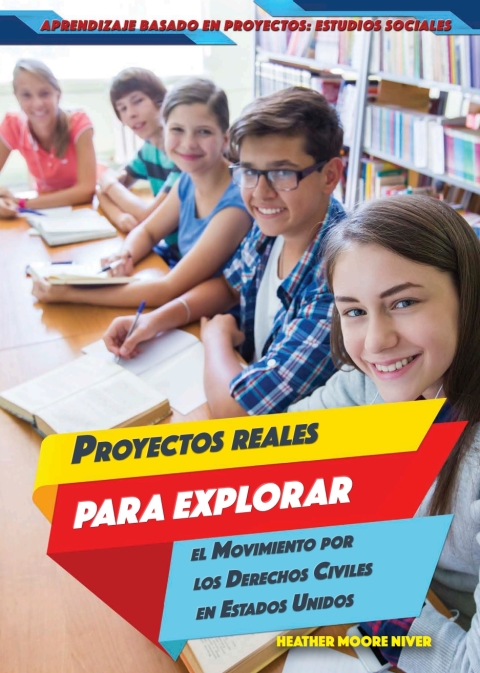 Proyectos Reales Para Explorar El Movimiento Por Los Derechos Civiles En Estados Unidos (real-world Projects To Explore The Civil Rights Movement)
