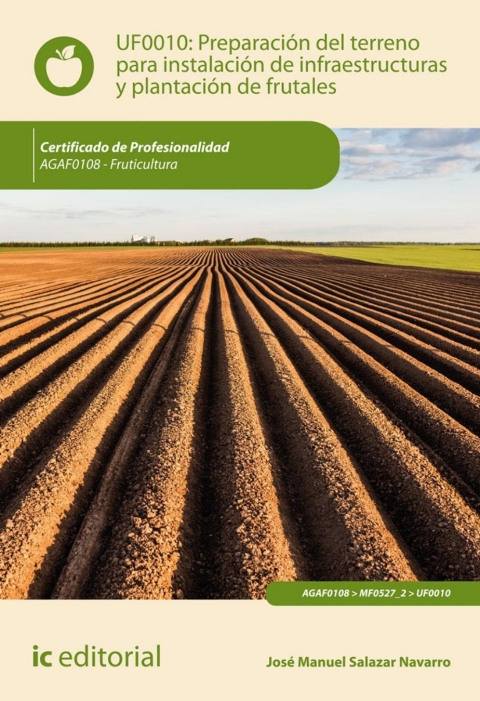Preparación Del Terreno Para La Instalación De Infraestructuras Y Plantación De Frutales. Uf0010