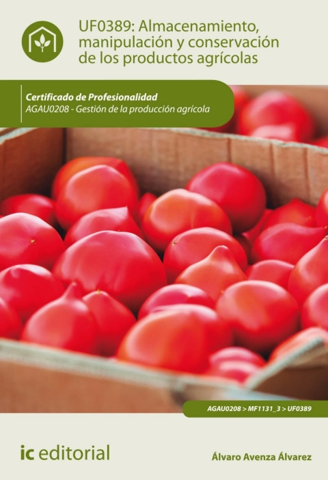 Almacenamiento, Manipulación Y Conservación De Los Productos Agrícolas - Uf0389