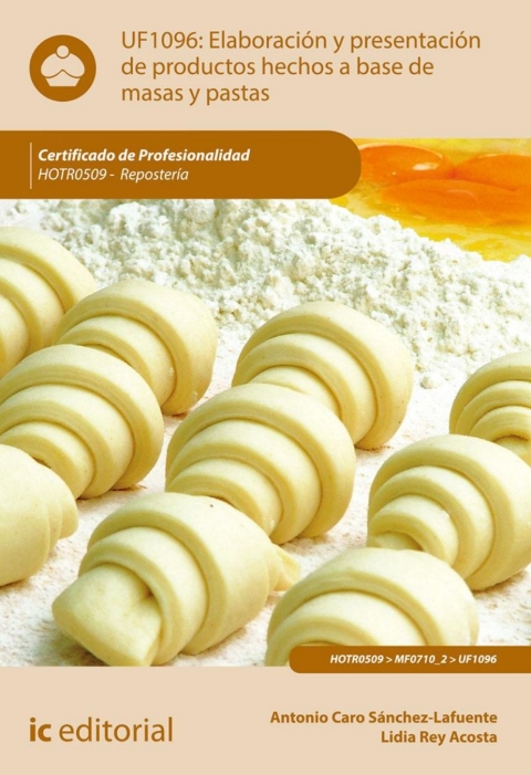 Elaboración Y Presentación De Productos Hechos A Base De Masas Y Pastas Uf1096 (2ª Ed.)