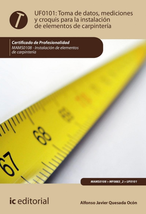 Toma De Datos, Mediciones Y Croquis Para La Instalación De Elementos De Carpintería Uf0101 (2ª Ed.)