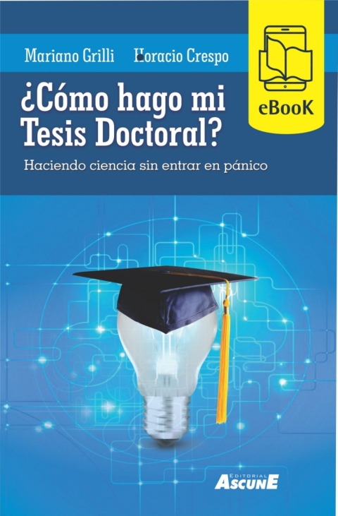 ¿cómo Hago Mi Tesis Doctoral?: Haciendo Ciencia Sin Entrar En Pánico