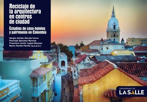 Reciclaje De La Arquitectura En Centros De Ciudad: Estudios De Caso, Hoteles Y Patrimonio En Colombia