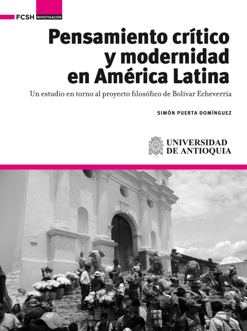 Pensamiento Crítico Y Modernidad En América Latina . Un Estudio En Torno Al Proyecto Filosófico De Bolívar Echeverrría